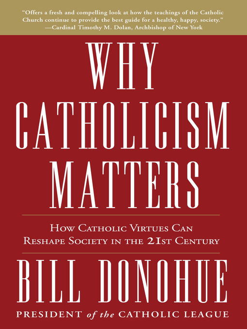 Title details for Why Catholicism Matters by Bill Donohue - Available